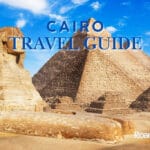 Cairo Travel Guide: Where History Meets Modernity
